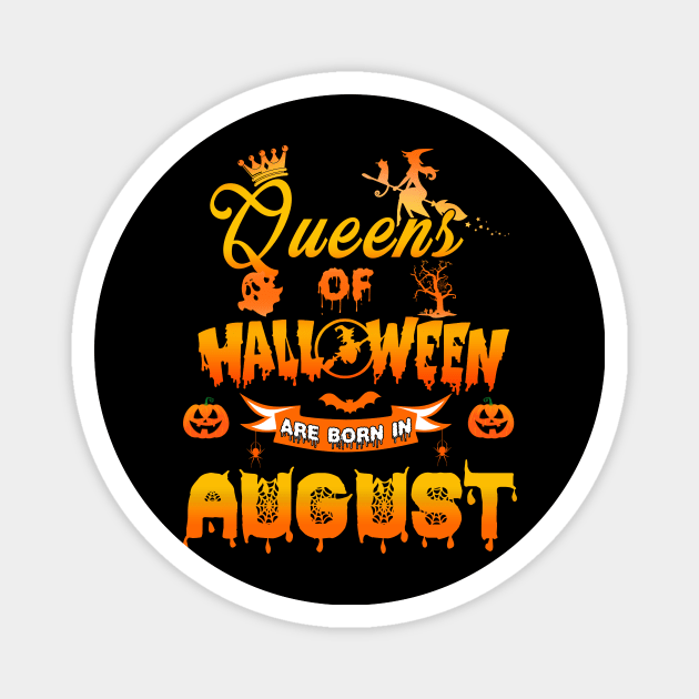 Queen of halloween are born in August tshirt birthday for woman funny gift t-shirt Magnet by American Woman